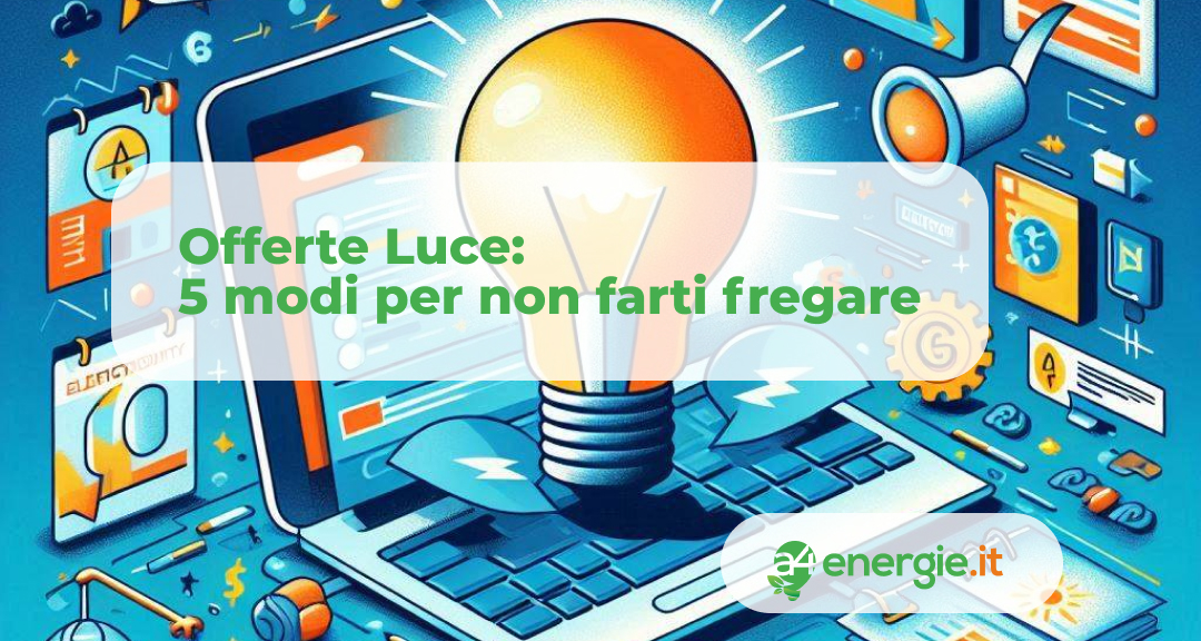 Offerte Luce: 5 modi per non farti fregare