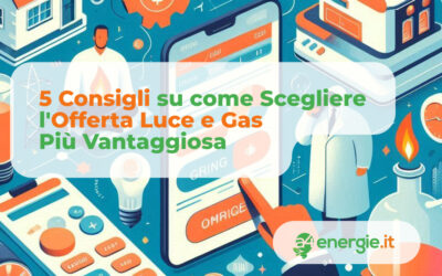 5 Consigli su come Scegliere l’Offerta Luce e Gas più Vantaggiosa