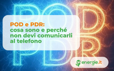 POD e PDR: cosa sono e perché non devi comunicarli al telefono