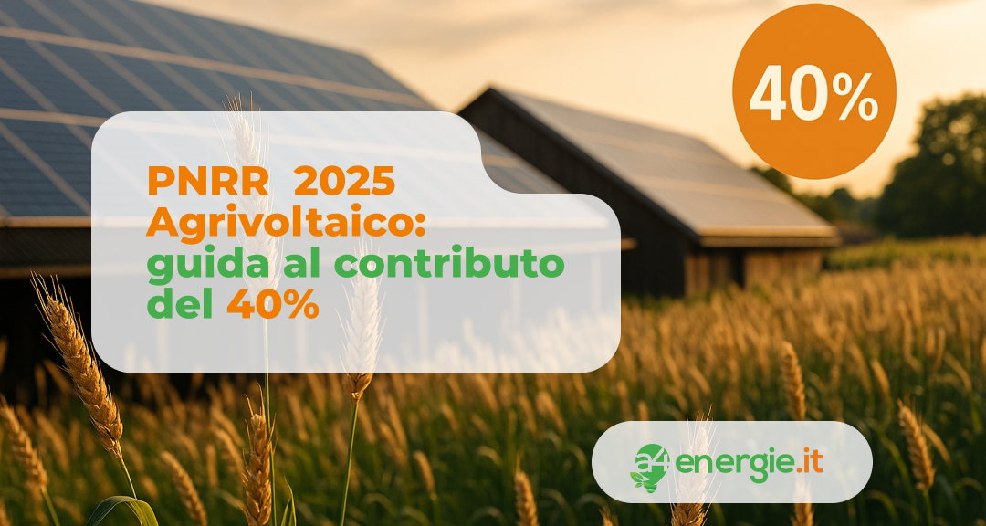 PNRR Agrivoltaico 2025: guida al contributo del 40%