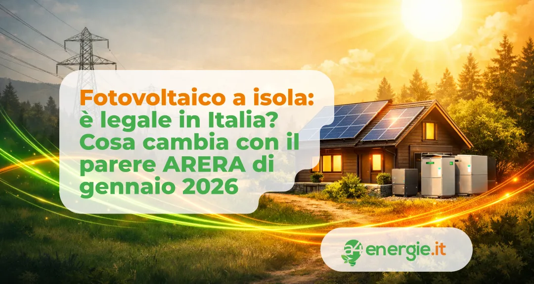 Fotovoltaico a isola: è legale in Italia? Cosa cambia con il parere ARERA di gennaio 2026